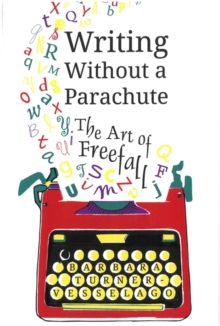 Writing Without a Parachute : The Art of Freefall, Paperback Book Writing Without a Parachute : The Art of Freefall, Paperback Book