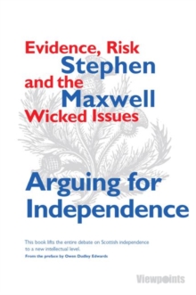Arguing for Independence : Evidence, Risk and the Wicked Issues, Paperback Book Arguing for Independence : Evidence, Risk and the Wicked Issues, Paperback Book