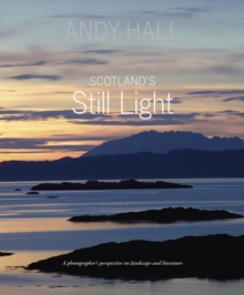 Scotland's Still Light : A Photographer's Vision Inspired by Scottish Literature, Hardback Book Scotland's Still Light : A Photographer's Vision Inspired by Scottish Literature, Hardback Book