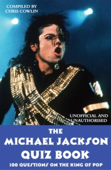 The Michael Jackson Quiz Book : 100 Questions on the King of Pop