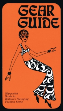 Gear Guide, 1967 : Hip-pocket Guide to Britain's Swinging Carnaby Street Fashion Scene, Paperback / softback Book Gear Guide, 1967 : Hip-pocket Guide to Britain's Swinging Carnaby Street Fashion Scene, Paperback / softback Book