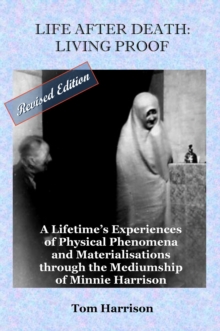 Life After Death: Living Proof : A Lifetime's Experiences of Physical Phenomena