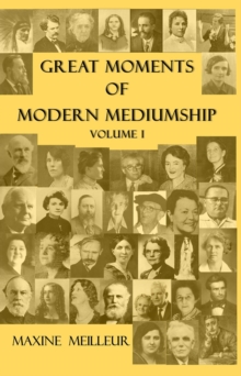 Great Moments of Modern Mediumship : Volume 1