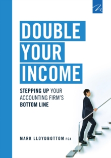 Double Your Income : Stepping Up Your Accounting FIrm's Bottom Line