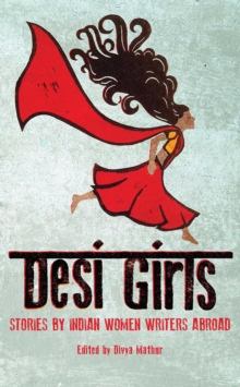 Desi Girls : Stories by Indian Women Writers Abroad