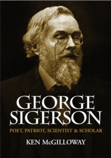 George Sigerson : Poet, Patriot, Scientist and Scholar