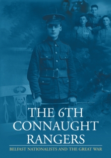 The 6th Connaught Rangers : Belfast Nationalists and the great War