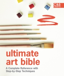 Ultimate Art Bible : A complete reference with step-by-step techniques, Hardback Book Ultimate Art Bible : A complete reference with step-by-step techniques, Hardback Book