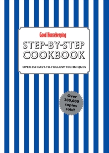 Good Housekeeping Step by Step Cookbook: Over 650 Easy-To-Follow Techniques, Hardback Book Good Housekeeping Step by Step Cookbook: Over 650 Easy-To-Follow Techniques, Hardback Book