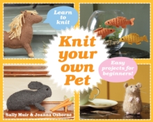 Knit Your Own Pet : Easy projects for beginners, Hardback Book Knit Your Own Pet : Easy projects for beginners, Hardback Book