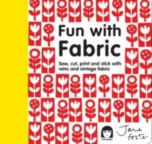 Fun with Fabric : Sew, cut, print and stick with retro and vintage fabric, Hardback Book Fun with Fabric : Sew, cut, print and stick with retro and vintage fabric, Hardback Book