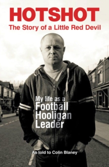 Hotshot : The Story of a Little Red Devil: My Life as a Football Hooligan Leader, Paperback Book Hotshot : The Story of a Little Red Devil: My Life as a Football Hooligan Leader, Paperback Book