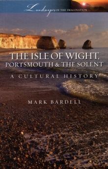 Isle of Wight, Portsmouth and the Solent : A Cultural History, Paperback / softback Book Isle of Wight, Portsmouth and the Solent : A Cultural History, Paperback / softback Book