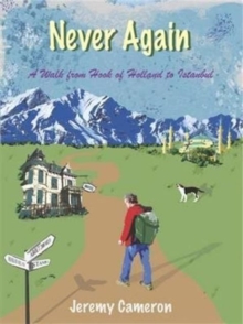 Never Again : A Walk from Hook of Holland to Istanbul, Paperback / softback Book Never Again : A Walk from Hook of Holland to Istanbul, Paperback / softback Book