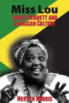 Miss Lou : Louise Bennett and Jamaican Culture, Paperback / softback Book Miss Lou : Louise Bennett and Jamaican Culture, Paperback / softback Book