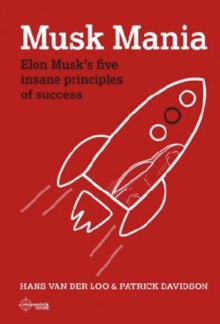 Musk Mania : Elon Musk's five insane principles of success, Hardback Book Musk Mania : Elon Musk's five insane principles of success, Hardback Book