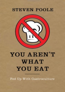 You Aren't What You Eat : Fed Up with Gastroculture, Paperback Book You Aren't What You Eat : Fed Up with Gastroculture, Paperback Book