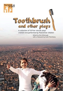 Toothbrush and other plays : A collection of 30 five-minute plays created and performed by Palestinian children, Paperback / softback Book Toothbrush and other plays : A collection of 30 five-minute plays created and performed by Palestinian children, Paperback / softback Book