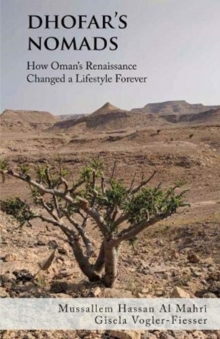 Dhofar's Nomads : How Omans Renaissance Changed a Way of Life Forever