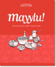 Mayylu! : Discovering Lebanons Hidden Culinary Heritage