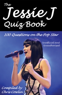 The Jessie J Quiz Book : 100 Questions on the Pop Star