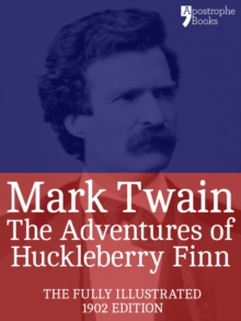 The Adventures of Huckleberry Finn : The beautifully reproduced 1902 edition, illustrated by EW Kemble