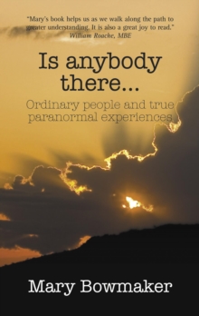 Is Anybody There...Ordinary People And True Paranormal Experiences