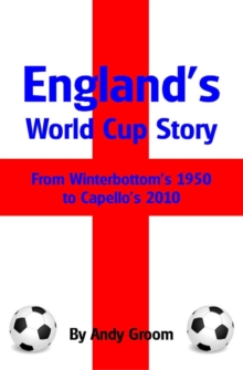 England's World Cup Story : From Winterbottom's 1950 to Capello's 2010