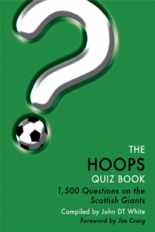 The Hoops Quiz Book : 1,500 Questions on Glasgow Celtic Football Club