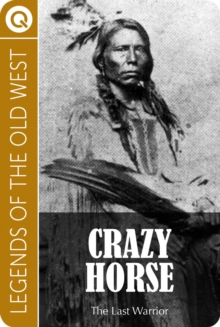 Crazy Horse. The Last Warrior