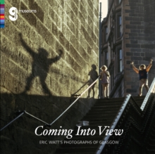 Coming Into View: Eric Watt's Photographs of Glasgow