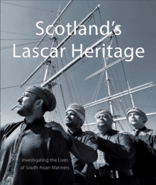 Scotland's Lascar Heritage : Investigating the Lives of South Asian Mariners