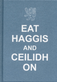 Eat Haggis and Ceilidh on : and Other Great Things from Scotland, Hardback Book Eat Haggis and Ceilidh on : and Other Great Things from Scotland, Hardback Book