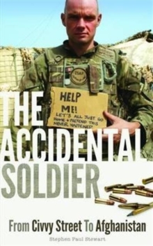 The Accidental Soldier : From Civvy Street to Afghanistan, Paperback Book The Accidental Soldier : From Civvy Street to Afghanistan, Paperback Book