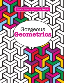 Really RELAXING Colouring Book 9 : Gorgeous Geometrics