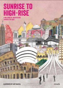 Sunrise to Highrise : A Wallbook of Architechture Through the Ages, Hardback Book Sunrise to Highrise : A Wallbook of Architechture Through the Ages, Hardback Book