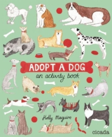 Adopt-a-Dog : An illustrated guide to choosing and caring for a dog, Paperback / softback Book Adopt-a-Dog : An illustrated guide to choosing and caring for a dog, Paperback / softback Book
