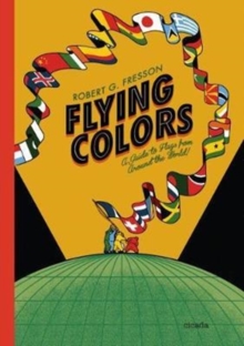 Flying Colours : A Guide to Flags from Around the World, Hardback Book Flying Colours : A Guide to Flags from Around the World, Hardback Book