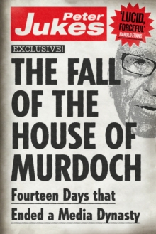 The Fall of the House of Murdoch : Fourteen Days That Ended a Media Dynasty, Paperback Book The Fall of the House of Murdoch : Fourteen Days That Ended a Media Dynasty, Paperback Book