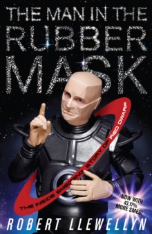 The Man In The Rubber Mask : The Inside Smegging Story of Red Dwarf