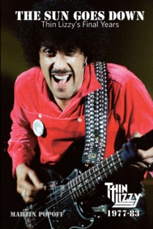 The Sun Goes Down : Thin Lizzy's Final Years, Paperback / softback Book The Sun Goes Down : Thin Lizzy's Final Years, Paperback / softback Book
