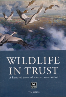 Wildlife In Trust : A Hundred Years Of Nature Conservation