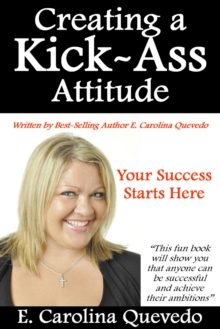 Creating a Kick Ass Attitude : Your Success Starts Here