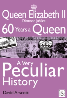 Queen Elizabeth II, A Very Peculiar History : Diamond Jubilee: 60 Years A Queen