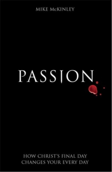 Passion : How Christ's final day changes your every day, Paperback / softback Book Passion : How Christ's final day changes your every day, Paperback / softback Book