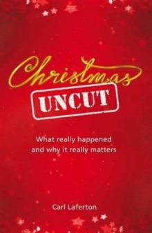 Christmas Uncut : What Really Happened and Why It Really Matters..., Paperback / softback Book Christmas Uncut : What Really Happened and Why It Really Matters..., Paperback / softback Book