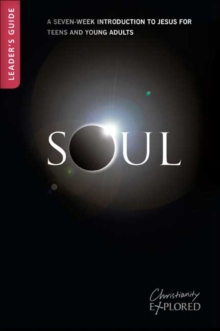 Soul Leader's Guide : A 7-week introduction to Jesus for teens and young people, Paperback / softback Book Soul Leader's Guide : A 7-week introduction to Jesus for teens and young people, Paperback / softback Book
