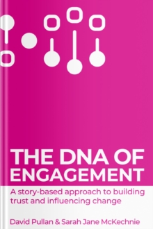 DNA of Engagement - a story based approach to building trust and influencing change