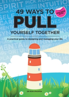 49 Ways to Pull Yourself Together : A Practical Guide to Designing and Managing Your Life, Paperback / softback Book 49 Ways to Pull Yourself Together : A Practical Guide to Designing and Managing Your Life, Paperback / softback Book