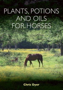 Plants, Potions and Oils for Horses, Paperback / softback Book Plants, Potions and Oils for Horses, Paperback / softback Book